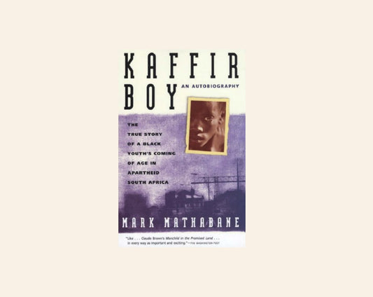 Kaffir boy: The true story of a black youth's coming of age in apartheid South Africa - Mark Mathabane