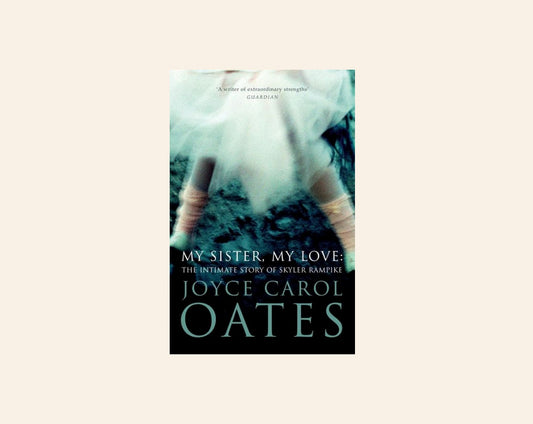 My sister, my love: The intimate story of Skyler Rampike - Joyce Carol Oates