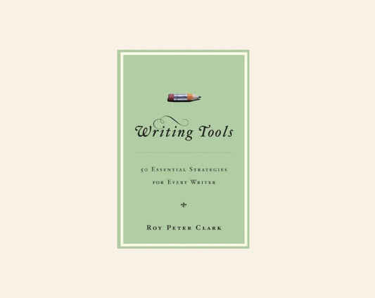 Writing tools: 50 essential strategies for every writer - Roy Peter Clark