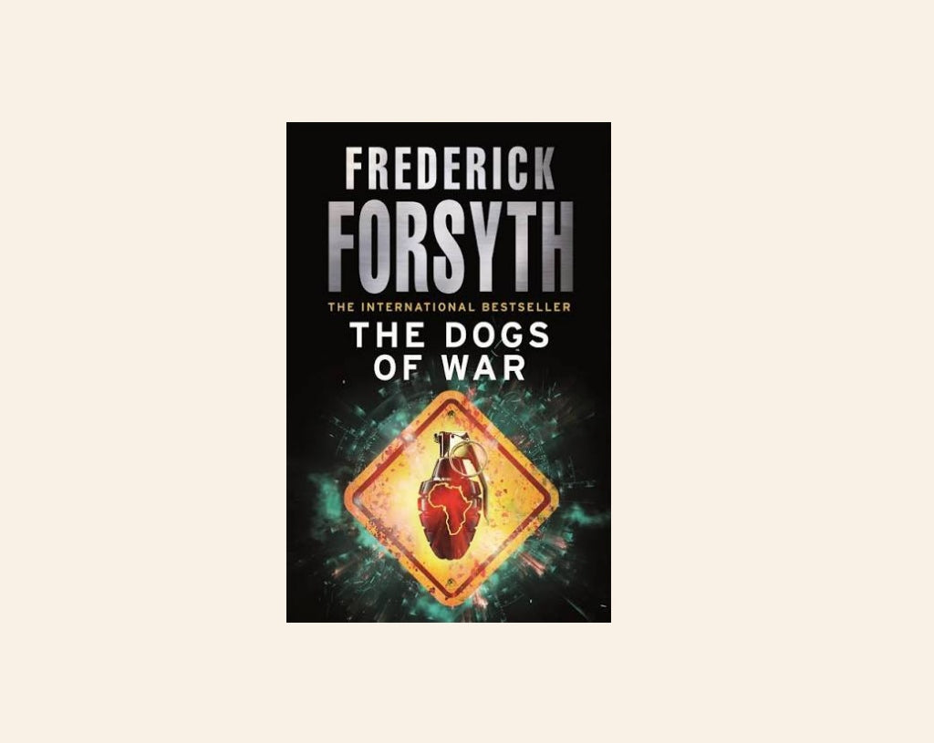 The dogs of war - Frederick Forsyth