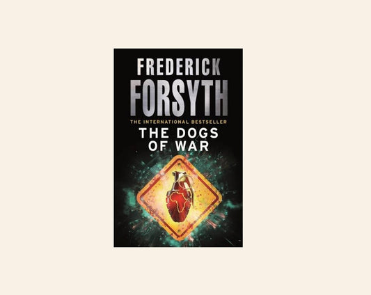 The dogs of war - Frederick Forsyth