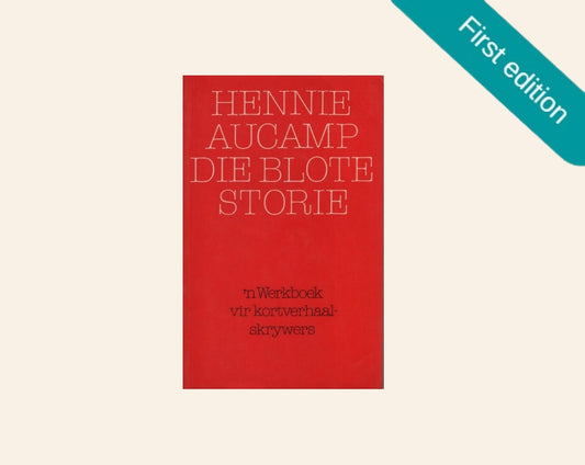 Die blote storie: ’n Werkboek vir kortverhaalskrywers - Hennie Aucamp (First edition)
