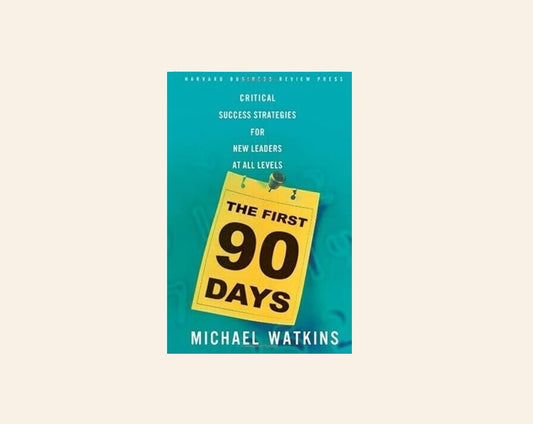 The first 90 days: Critical success strategies for new leaders at all levels - Michael Watkins