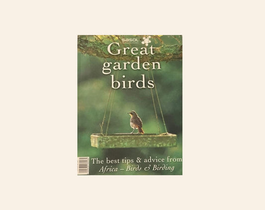 Great garden birds: The best tips & advice from Africa - Sasol (Ed: Eve Gracie)