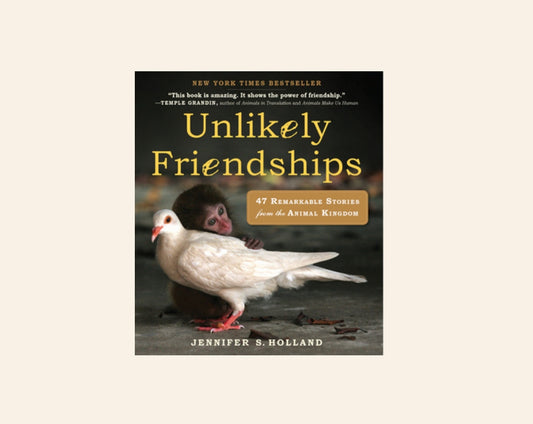 Unlikely friendships: 47 remarkable stories from the animal kingdom - Jennifer S. Holland