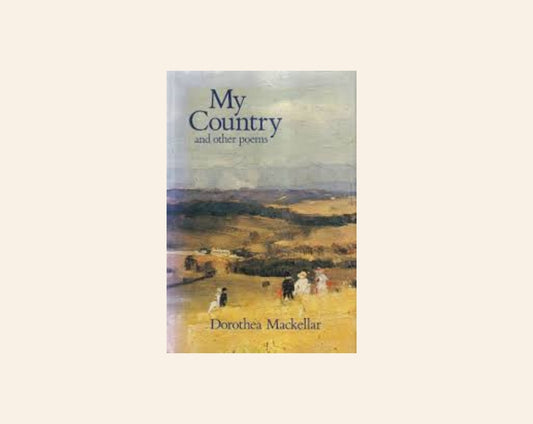My country and other selected poems - Dorothea Mackellar