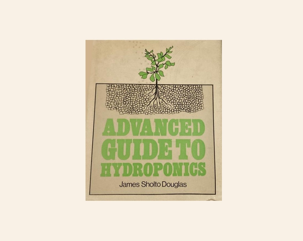 Advanced guide to hydroponics - James Sholto Douglas