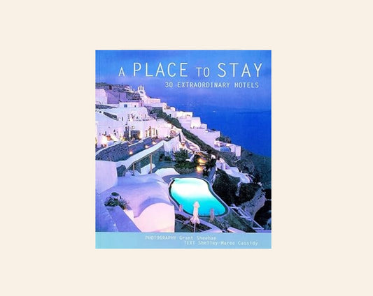 A place to stay: 30 extraordinary hotels - Shelley-Maree Cassidy