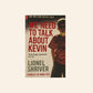 We need to talk about Kevin - Lionel Shriver