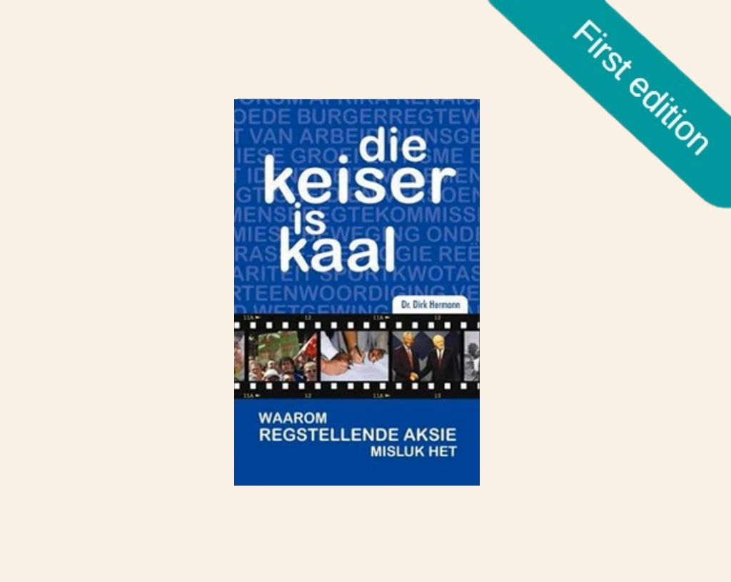 Die keiser is kaal: Waarom regstellende aksie misluk het - Dr. Dirk Hermann (First edition)