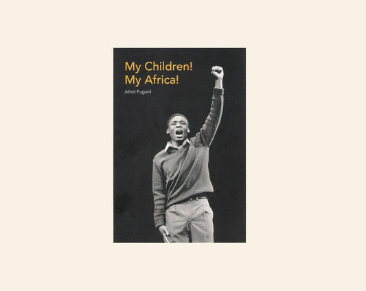 My children! My Africa! - Athol Fugard