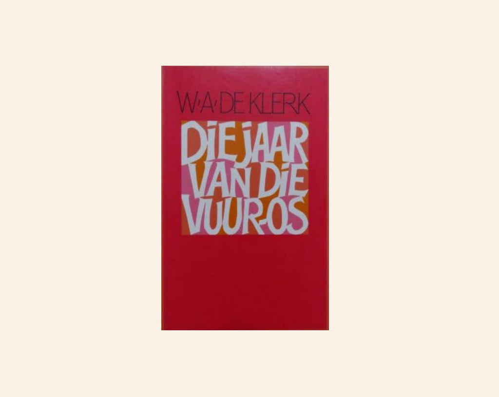 Die jaar van die vuur-os - W.A. de Klerk