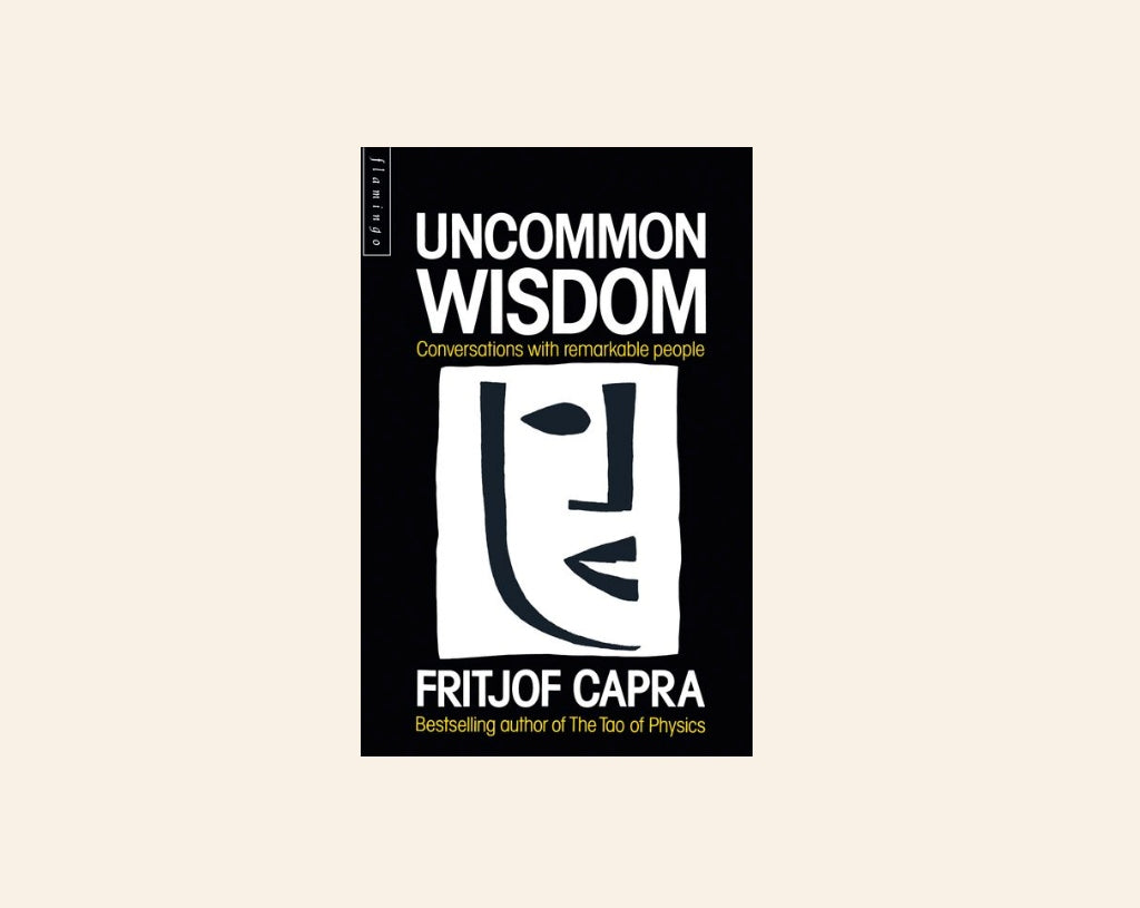 Uncommon wisdom: Conversations with remarkable people - Fritjof Capra