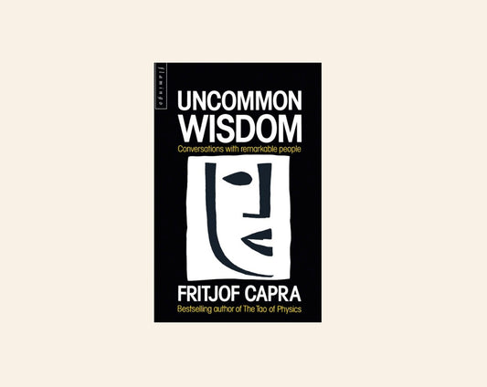 Uncommon wisdom: Conversations with remarkable people - Fritjof Capra