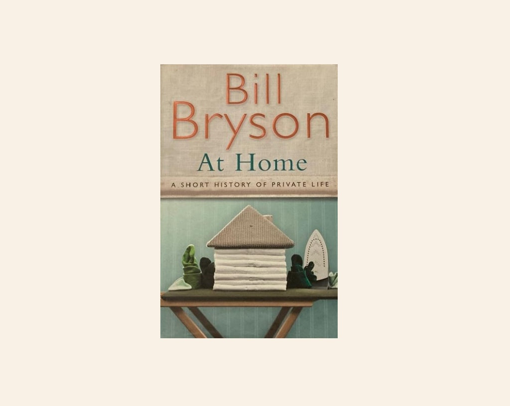 At home: A short history of private life - Bill Bryson