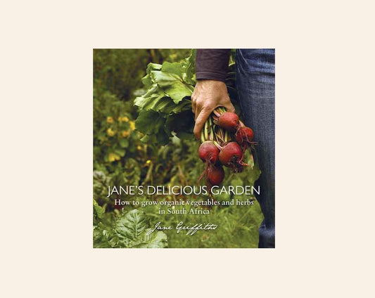 Jane's delicious garden: How to grow organic vegetables and herbs in South Africa - Jane Griffiths