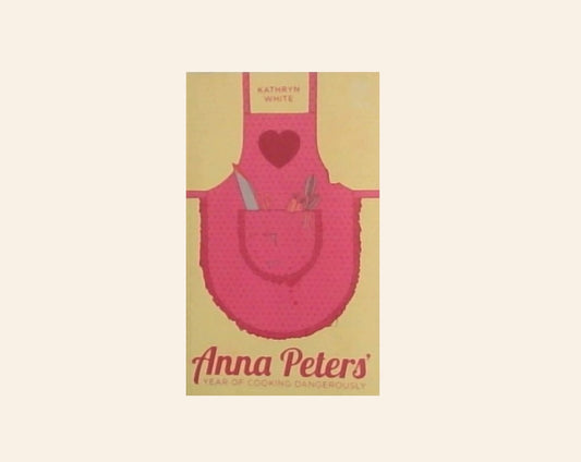 Anna Peters' year of cooking dangerously - Kathryn White