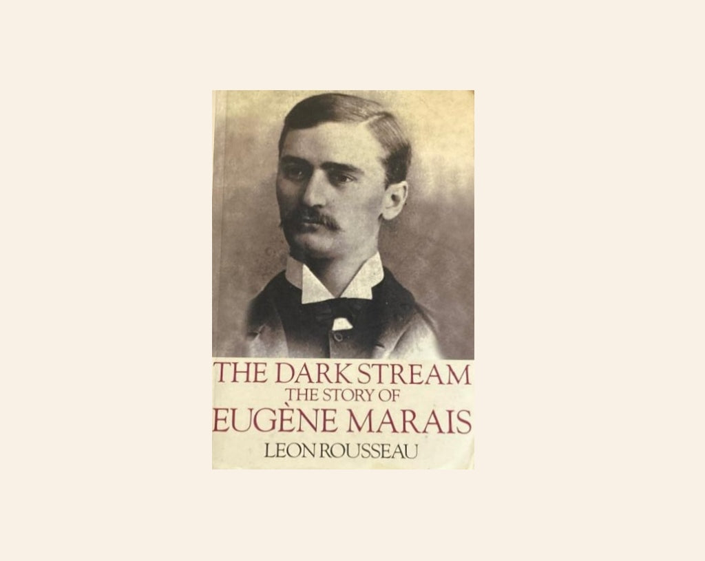 The dark stream: The story of Eugène Marais - Leon Rousseau
