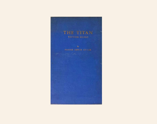 The titan: Victor Hugo - Foster Erwin Guyer