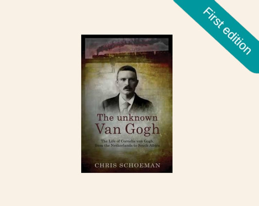 The unknown Van Gogh: The life of Cornelis van Gogh, from the Netherlands to South Africa - Chris Schoeman (First edition)