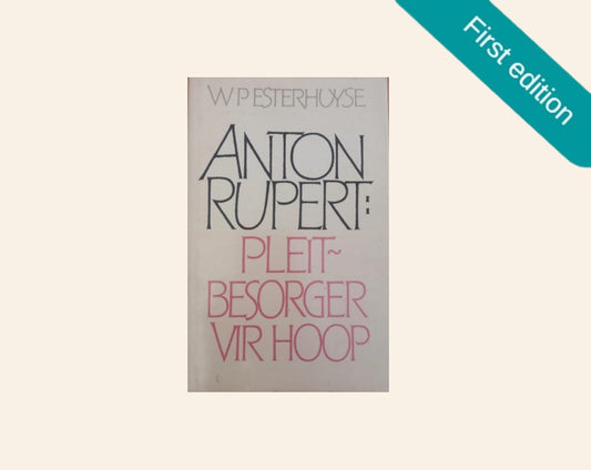 Anton Rupert: Pleitbesorger vir hoop - W.P. Esterhuyse (First edition)