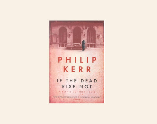 If the dead rise not - Philip Kerr (Bernie Gunther #6)
