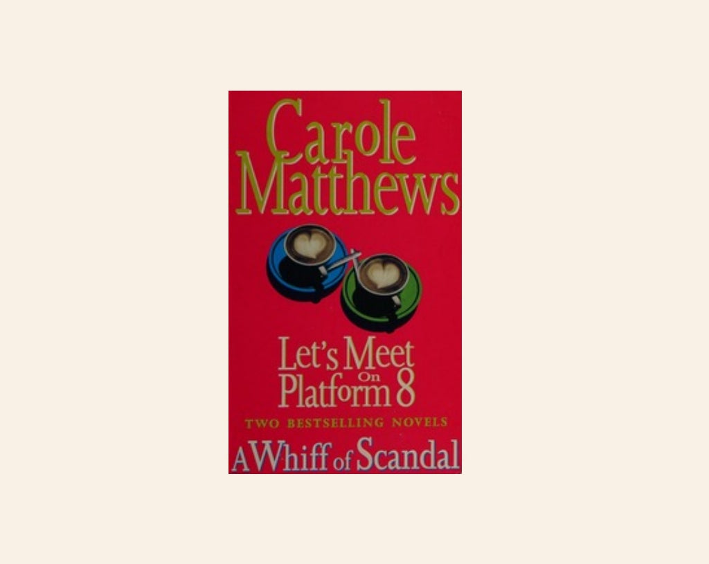 Let's meet on platform 8 / A whiff of scandal - Carole Matthews