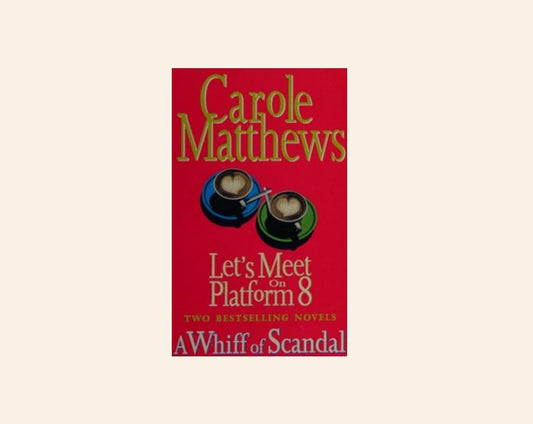 Let's meet on platform 8 / A whiff of scandal - Carole Matthews