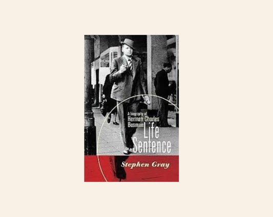 Life sentence: A biography of Herman Charles Bosman - Stephen Gray