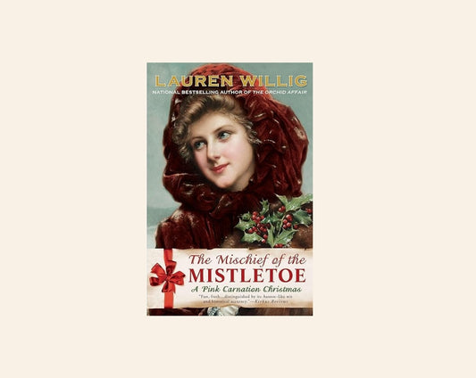 The mischief of the mistletoe: A pink carnation Christmas - Lauren Willig (Pink Carnation series #7)