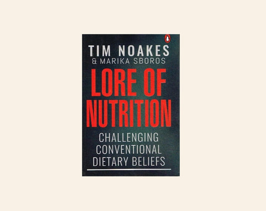 Lore of nutrition: Challenging conventional dietary beliefs - Tim Noakes & Marika Sboros