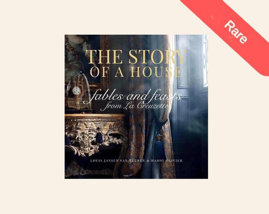 The story of a house: Fables and feasts from La Creuzette - Louis Jansen van Vuuren & Hardy Olivier