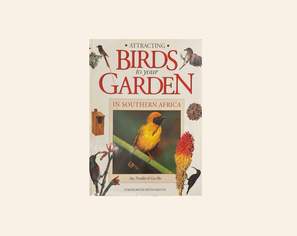 Attracting birds to your garden in Southern Africa - Roy Trendler & Lex Hes