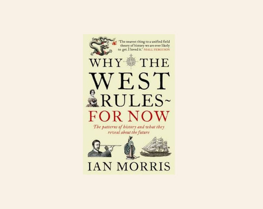 Why the West rules for now: The patterns of history and what they reveal about the future - Ian Morris