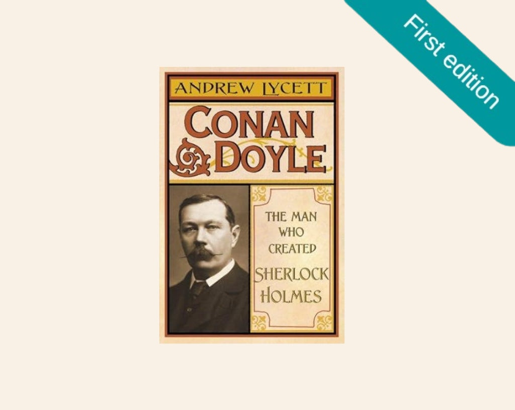 Conan Doyle: The man who created Sherlock Holmes - Andrew Lycett (First UK edition)