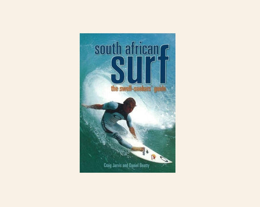South African surf: The swell-seekers' guide - Craig Jarvis an Daniel Beatty