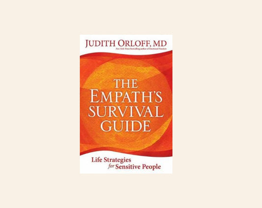 The empath's survival guide: Life strategies for sensitive people - Judith Orloff, MD