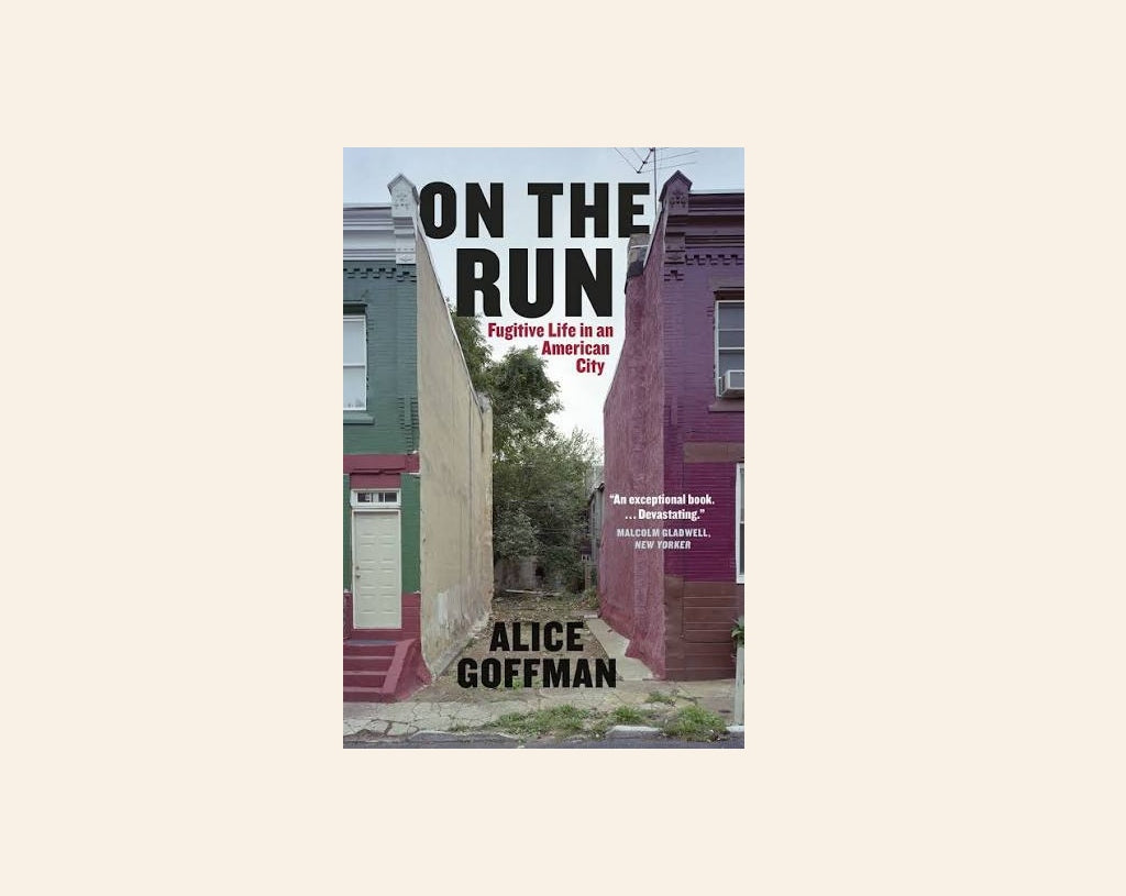 On the run: Fugitive life in an American city - Alice Goffman