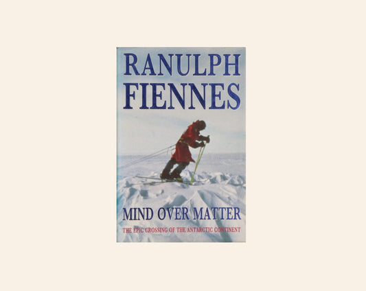Mind over matter: The epic crossing of the Antarctic continent - Ranulph Fiennes