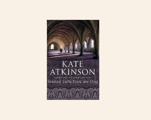 Started early, took my dog - Kate Atkinson (Jackson Brodie #4)