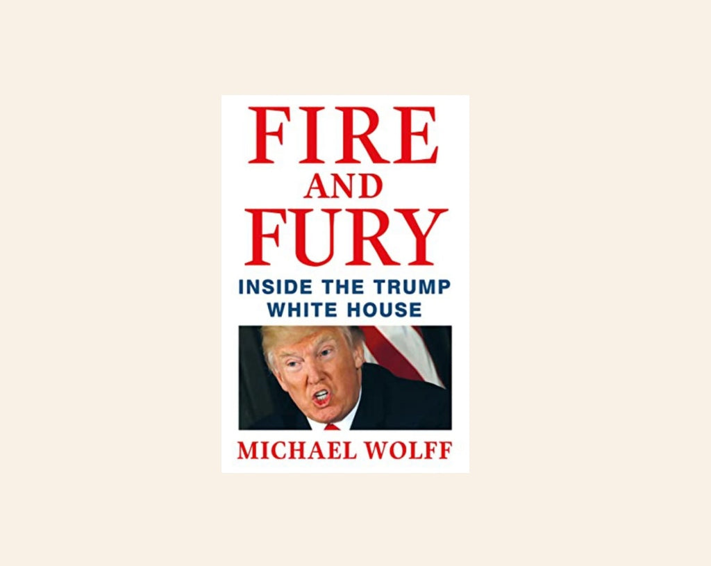 Fire and fury: Inside the Trump white house - Michael Wolff