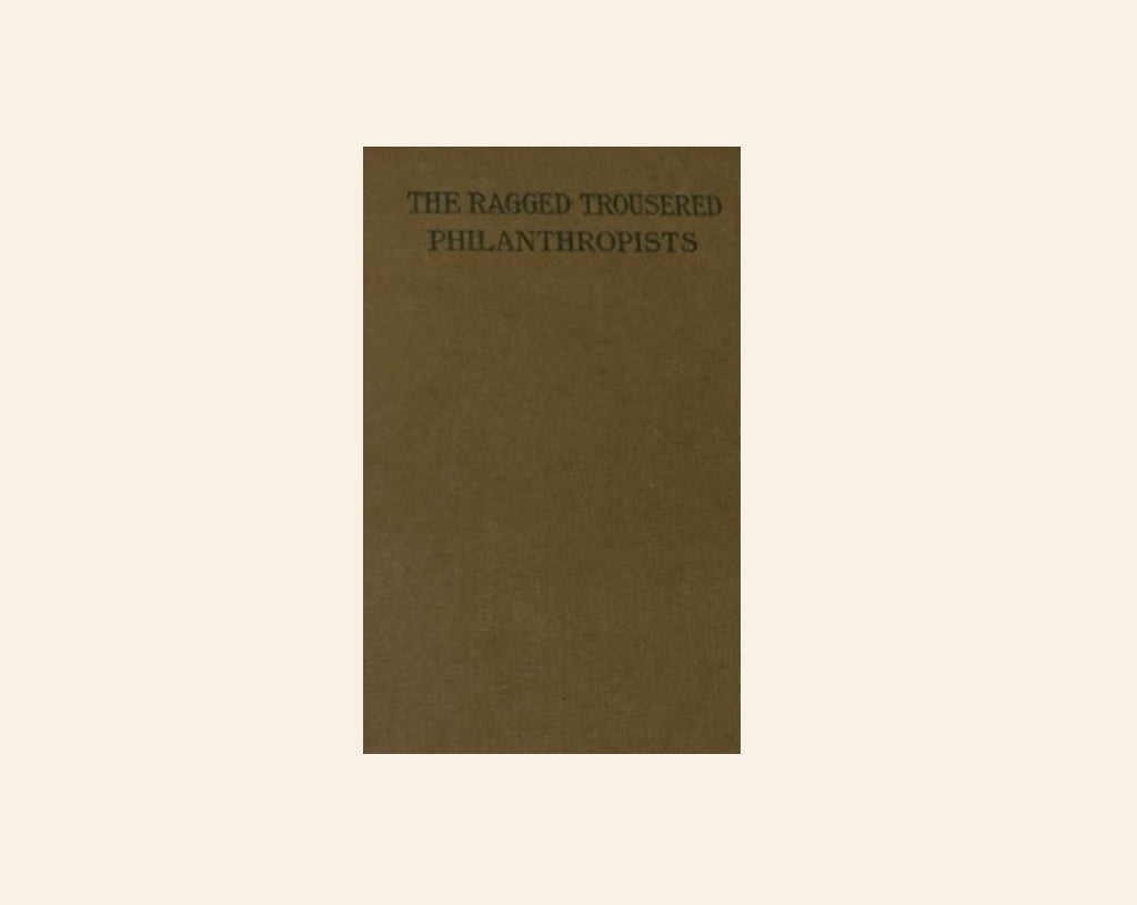 The ragged trousered philanthropists - Robert Tressall