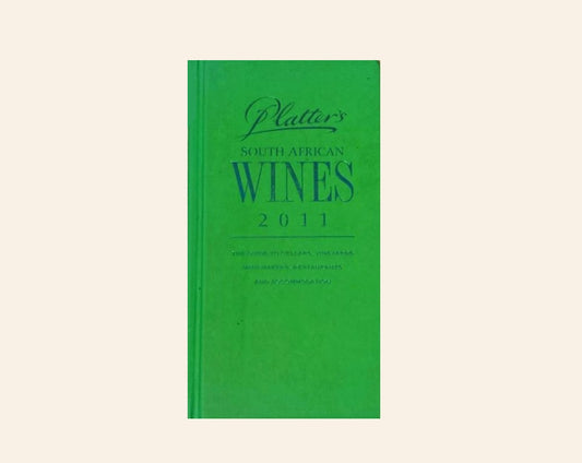 Platter's South African Wines 2011: The guide to cellars, vineyards, winemakers, restaurants and accommodation