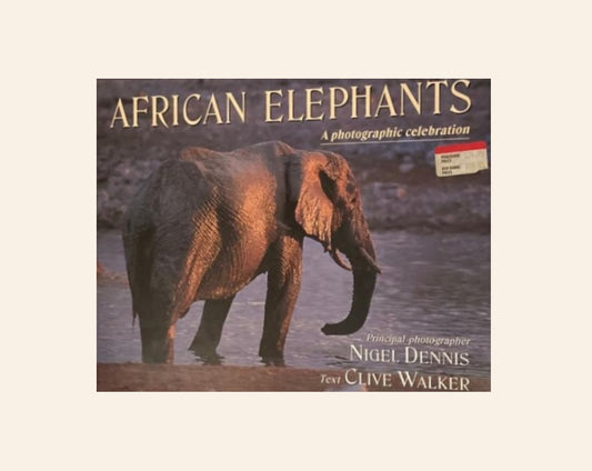 African elephants: A photographic celebration - Nigel Dennis (Photographer) and Clive Walker (Text)