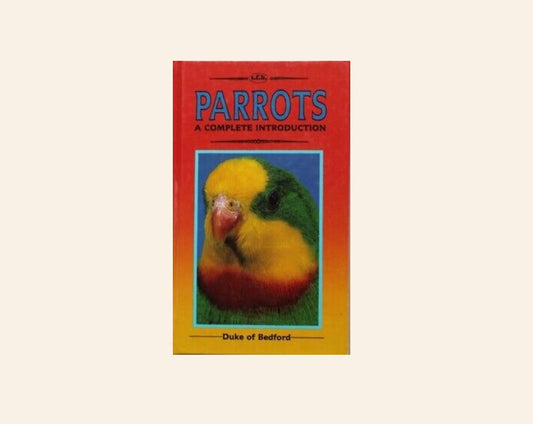 Parrots: A complete introduction - Duke of Bedford