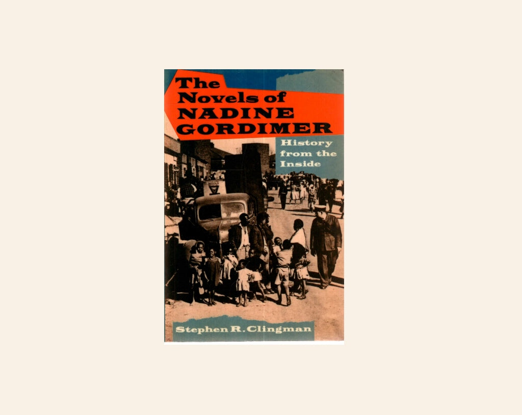 The novels of Nadine Gordimer: History from the inside - Stephen R. Clingman