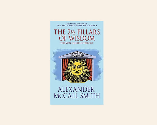 The 2½ pillars of wisdom - Alexander McCall Smith
