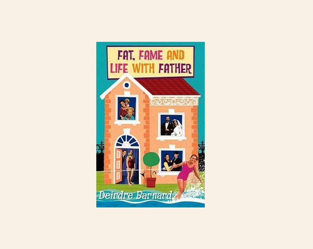 Fat, fame and life with father - Deirdre Barnard