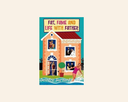 Fat, fame and life with father - Deirdre Barnard