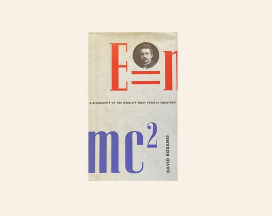 E=mc²: A biography of the world's most famous equation - David Bodanis